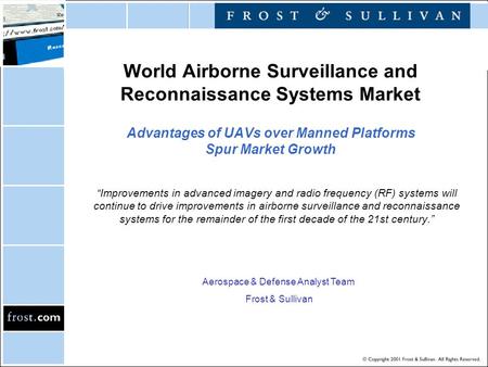 World Airborne Surveillance and Reconnaissance Systems Market Advantages of UAVs over Manned Platforms Spur Market Growth “Improvements in advanced imagery.