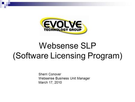 Websense SLP (Software Licensing Program) Sherri Conover Websense Business Unit Manager March 17, 2010.
