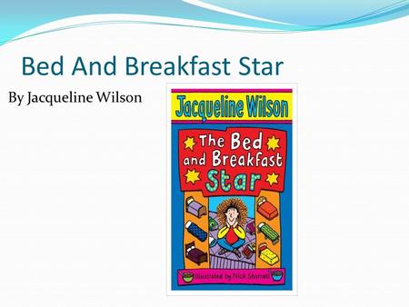 Bed And Breakfast Star By Jacqueline Wilson. The Plot The plot of the story is about a girl called Elsa. She likes being funny, but her family don't appreciate.