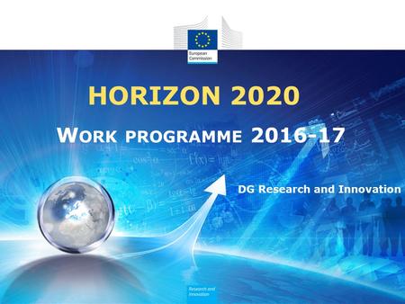 HORIZON 2020 W ORK PROGRAMME 2016-17 DG Research and Innovation.