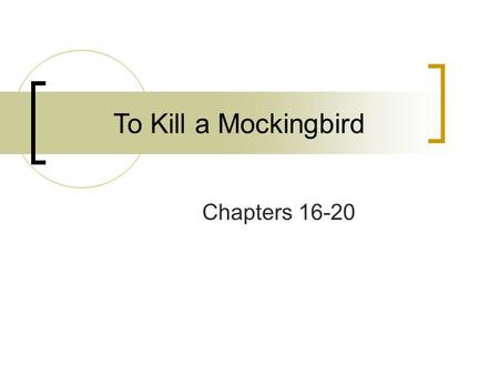 To Kill a Mockingbird Chapters 16-20.