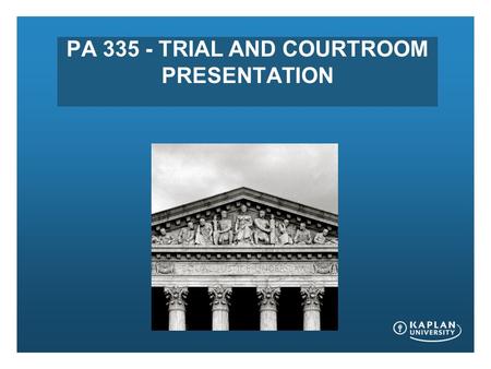 PA 335 - TRIAL AND COURTROOM PRESENTATION. WELCOME TO CLASS! * Instructor: Laura Catron * Contact :  * 478-955-6595.