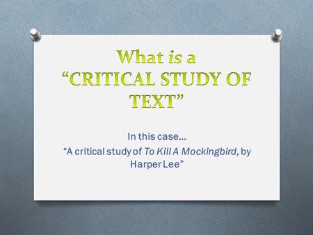 In this case… “A critical study of To Kill A Mockingbird, by Harper Lee”
