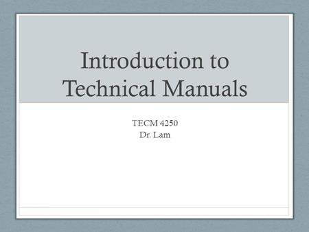 Introduction to Technical Manuals TECM 4250 Dr. Lam.