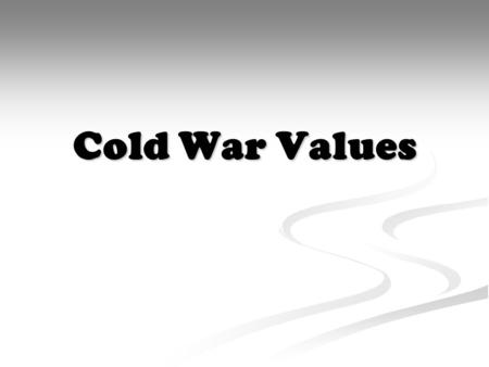 Cold War Values. DEMOCRACY Form of government by the people in which citizens choose who will govern them Form of government by the people in which citizens.