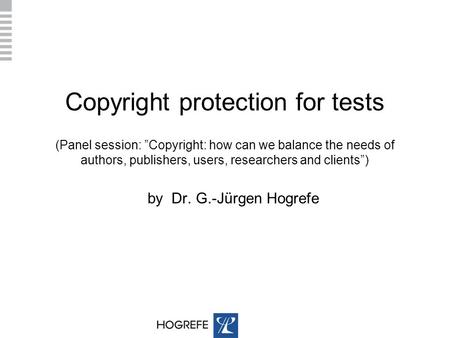 Copyright protection for tests (Panel session: ”Copyright: how can we balance the needs of authors, publishers, users, researchers and clients”) by Dr.