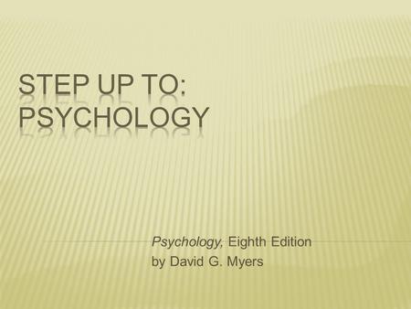 Psychology, Eighth Edition by David G. Myers Psychology’s roots Early Science Contemporary Psychology Subfields Study Skills.