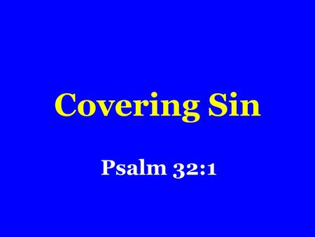 Covering Sin Psalm 32:1. Two Ways Right Way Wrong Way.
