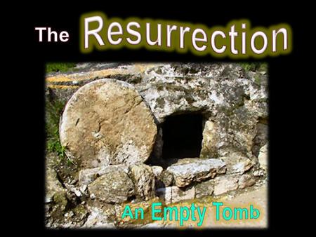 Resurrection The An Empty Tomb.