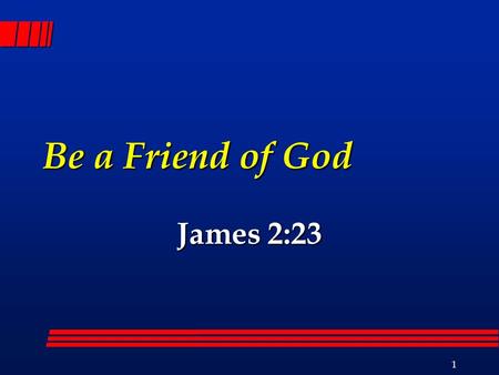 1 Be a Friend of God James 2:23. 2 Marks of Friendship Companionship Psa. 55:13; 41:9 Companionship Psa. 55:13; 41:9 Sharing, trusting, unity Sharing,