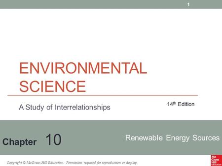 Copyright © McGraw-Hill Education. Permission required for reproduction or display. Renewable Energy Sources Chapter 10 14 th Edition A Study of Interrelationships.