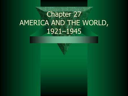 Chapter 27 AMERICA AND THE WORLD, 1921–1945. Failure of Treaty of Versailles  1923 – German presses produced 400,000,000,000,000,000 marks/day  Loaf.