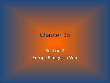 Chapter 13 Section 2 Europe Plunges in War. The Great War Begins Austria declared war The countries allied with each other followed through with their.