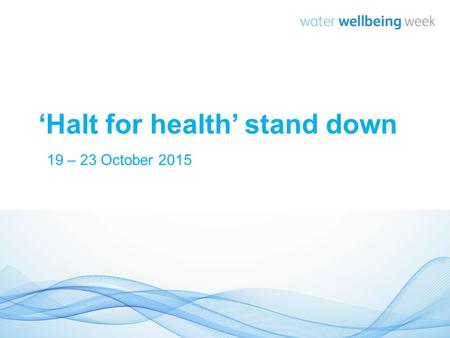 ‘Halt for health’ stand down 19 – 23 October 2015.
