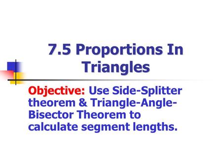 7.5 Proportions In Triangles