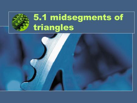 5.1 midsegments of triangles Geometry Mrs. Spitz Fall 2004.