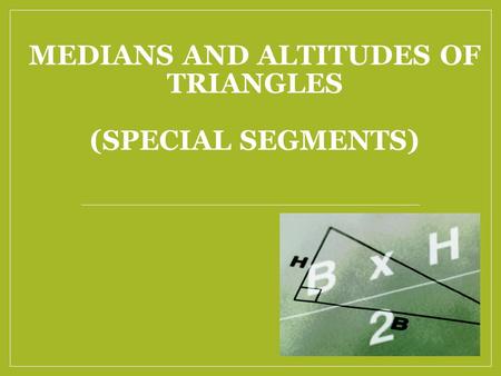 Medians and Altitudes of Triangles (Special Segments)