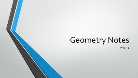 Geometry Notes Week 1. Point:It has location and nothing else. No size. No height. No depth. No friends. Line:A straight, unbroken set of points that.