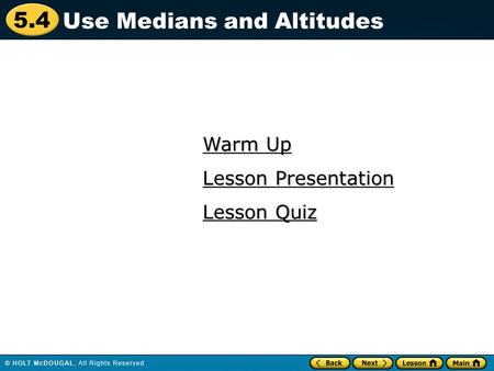 5.4 Warm Up Warm Up Lesson Quiz Lesson Quiz Lesson Presentation Lesson Presentation Use Medians and Altitudes.