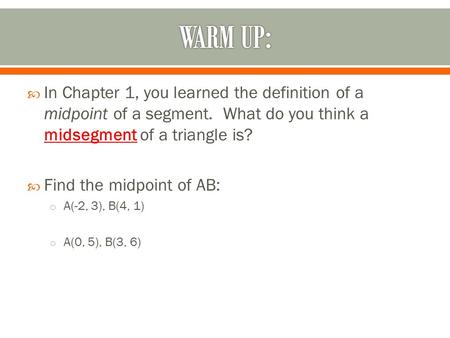  In Chapter 1, you learned the definition of a midpoint of a segment. What do you think a midsegment of a triangle is?  Find the midpoint of AB: o A(-2,