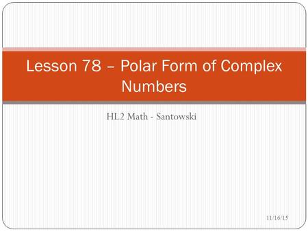 Lesson 78 – Polar Form of Complex Numbers HL2 Math - Santowski 11/16/15.