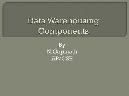 By N.Gopinath AP/CSE.  The data warehouse architecture is based on a relational database management system server that functions as the central repository.