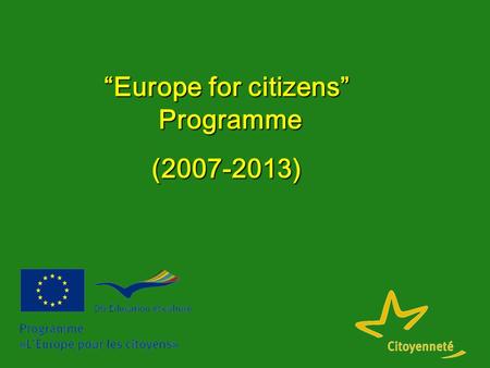 “Europe for citizens” Programme (2007-2013). 2 Instruments of DG EAC to encourage the active European citizenship  Programme “Europe for citizens” (2007-2013)