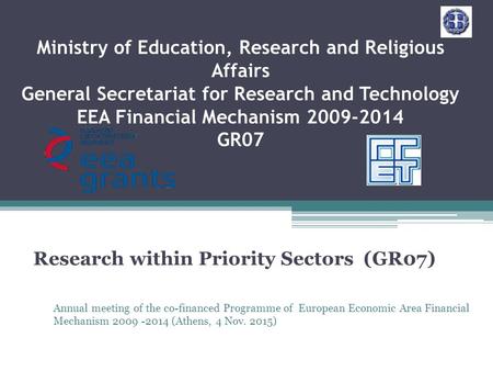 Ministry of Education, Research and Religious Affairs General Secretariat for Research and Technology EEA Financial Mechanism 2009-2014 GR07 Research within.