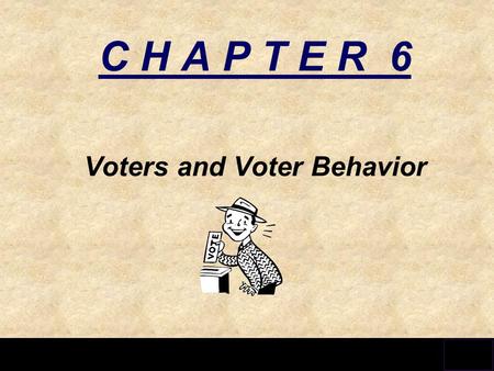 C H A P T E R 6 Voters and Voter Behavior