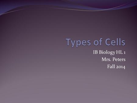 IB Biology HL 1 Mrs. Peters Fall 2014. Organization of Living Things Cells: either unicellular or multicellular Tissues: only in multicellular organisms,