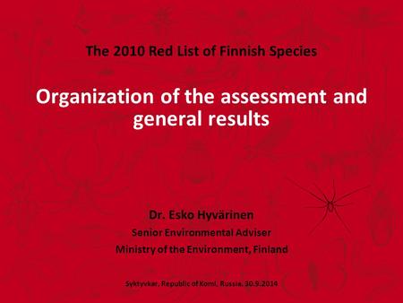 Organization of the assessment and general results Dr. Esko Hyvärinen Senior Environmental Adviser Ministry of the Environment, Finland Syktyvkar, Republic.