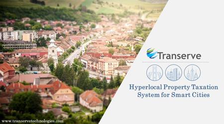 Hyperlocal Property Taxation System for Smart Cities www.transervetechnologies.com.