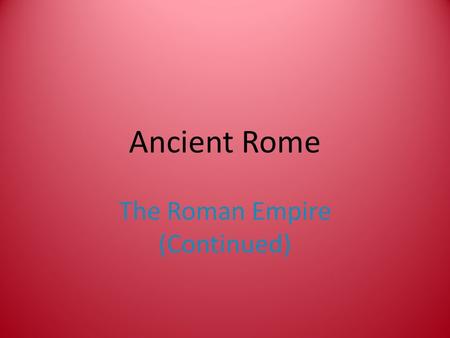 Ancient Rome The Roman Empire (Continued). Key Terms Augustus Pax Romana.