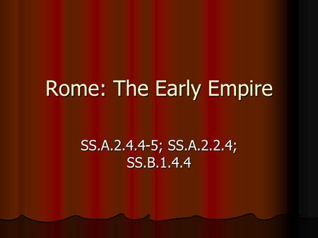 Rome: The Early Empire SS.A.2.4.4-5; SS.A.2.2.4; SS.B.1.4.4.