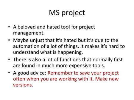 MS project A beloved and hated tool for project management. Maybe unjust that it’s hated but it’s due to the automation of a lot of things. It makes it’s.