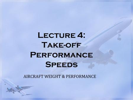 Lecture 4: Take-off Performance Speeds