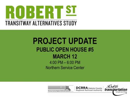 PROJECT UPDATE PUBLIC OPEN HOUSE #5 MARCH 12 4:00 PM – 6:00 PM Northern Service Center.