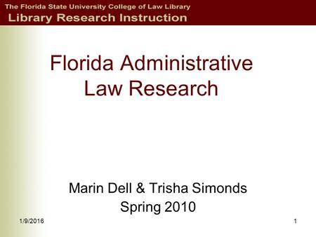 1/9/20161 Florida Administrative Law Research Marin Dell & Trisha Simonds Spring 2010.