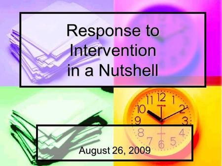 Response to Intervention in a Nutshell August 26, 2009.