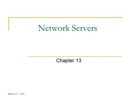 Network Servers Chapter 13 Release 16/7/2009. Chapter Objectives Describe Client-server and Peer to Peer network model Explain E-mail server Explain Domain.