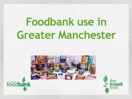 Foodbank use in Greater Manchester. . 1. Food is donated by the public.