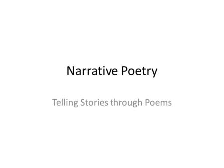 Narrative Poetry Telling Stories through Poems. What is Narrative Poetry A poem that tells a series of events using poetic devices such as rhythm, rhyme,