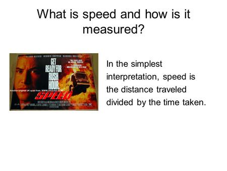 What is speed and how is it measured? In the simplest interpretation, speed is the distance traveled divided by the time taken.