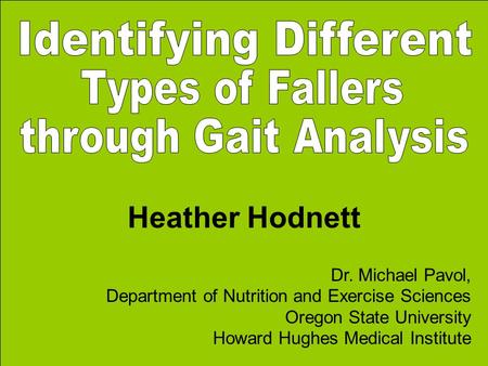 Heather Hodnett Dr. Michael Pavol, Department of Nutrition and Exercise Sciences Oregon State University Howard Hughes Medical Institute.