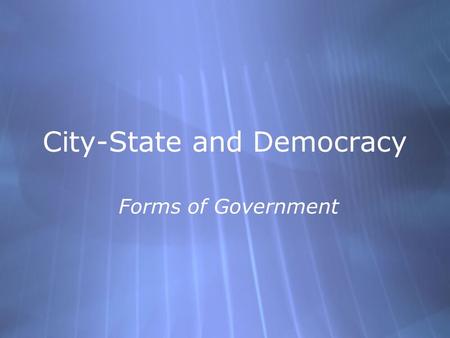City-State and Democracy Forms of Government. Polis  City-State.