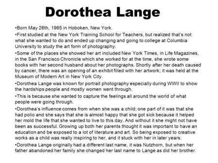 Dorothea Lange Born May 26th, 1965 in Hoboken, New York. First studied at the New York Training School for Teachers, but realized that’s not what she wanted.
