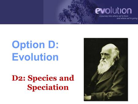 Option D: Evolution D2: Species and Speciation D 2.1 Define allele frequency and gene pool. gene pool – allele frequency –