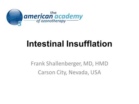 Intestinal Insufflation Frank Shallenberger, MD, HMD Carson City, Nevada, USA.