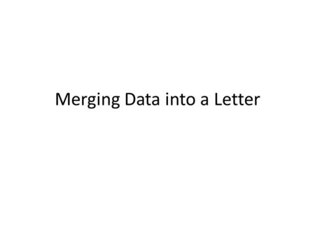 Merging Data into a Letter. Start with a letter that has places where you want to merge individual data ready to go.