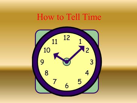 How to Tell Time. The big hand is minutes, the little hand is hours.